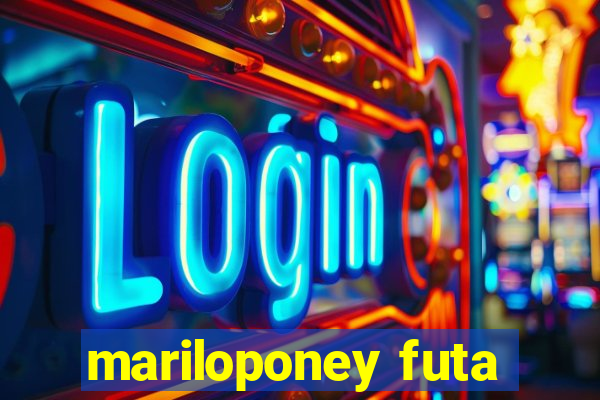 mariloponey futa